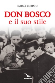 Don Bosco e il suo stile libro di Cerrato Natale