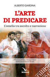 L'arte di predicare. L'omelia tra ascolto e narrazione libro di Giardina Alberto