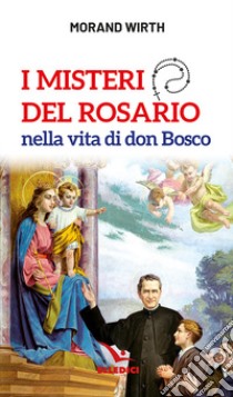 I misteri del rosario nella vita di don Bosco libro di Wirth Morand