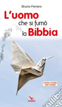 L'uomo che si fumò la Bibbia. Piccole storie per l'anima libro di Ferrero Bruno