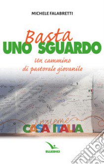 Basta uno sguardo. Un cammino di pastorale giovanile libro di Falabretti Michele