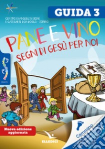 Passodopopasso. Guida. Vol. 3: Pane e vino. Segni di Gesù per noi libro di Centro evangelizzazione e catechesi «don Bosco» (cur.)