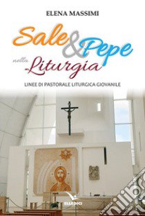 Sale e pepe nella liturgia. Linee di pastorale liturgica giovanile libro di Massimi Elena