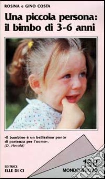 Una piccola persona: il bimbo di 3-6 anni libro di Costa Rosina - Costa Gino