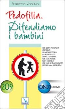 Pedofilia. Difendiamo i bambini libro di Voglino Ferruccio