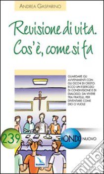 Revisione di vita. Cos'è, come si fa. Guardare gli avvenimenti con gli occhi di Cristo. libro di Gasparino Andrea