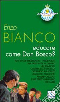 Educare come Don Bosco? libro di Bianco Enzo