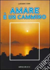 Amare è un cammino libro di Cian Luciano