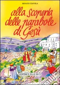 Alla scoperta delle parabole di Gesù libro di Ciavola Renato