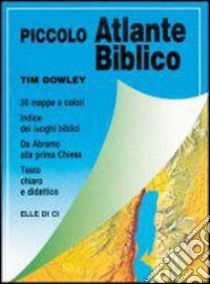 Piccolo atlante biblico. Da Abramo alla prima Chiesa libro di Dowley Tim