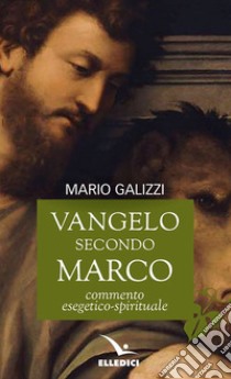 Vangelo secondo Marco. Commento esegetico-spirituale libro di Galizzi M. (cur.)