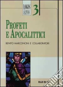 Profeti e apocalittici libro di Marconcini Benito