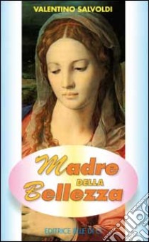 Madre della bellezza. Meditazioni bibliche su Maria libro di Salvoldi Valentino