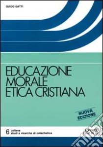 Educazione morale etica cristiana libro di Gatti Guido