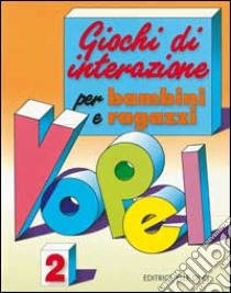 Giochi di interazione per bambini e ragazzi. Vol. 2 libro di Vopel Klaus W.