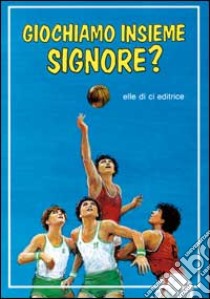 Giochiamo insieme, Signore? La preghiera dei giovani sportivi libro