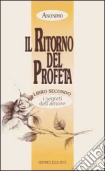 Il ritorno del profeta. Vol. 2: I segreti dell'Amore libro di Anonimo