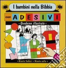 I bambini nella Bibbia. Quaderno illustrato con adesivi libro di Centro catechistico salesiano Leumann (cur.)