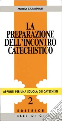 La preparazione dell'incontro catechistico libro di Carminati Mario