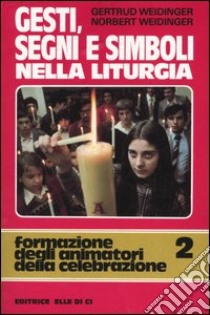 Gesti, segni e simboli nella liturgia libro di Weidinger Gertrud - Weidinger Norbert