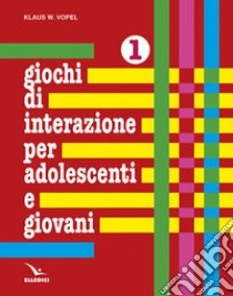 Giochi di interazione per adolescenti e giovani. Vol. 1: Valori, obiettivi e interessi. Scuola e apprendimento. Lavoro e tempo libero libro di Vopel Klaus W.