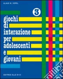 Giochi di interazione per adolescenti e giovani. Vol. 3: Distacco dalla famiglia d'Infanzia. Amore e amicizia. Sessualità libro di Vopel Klaus W.