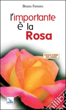 L'importante è la rosa libro di Ferrero Bruno