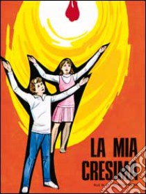 La mia cresima. Testo per il cresimando libro di Filippi Mario