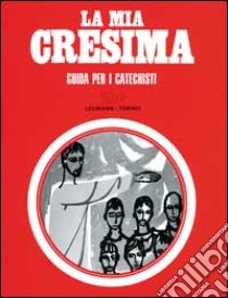 La mia cresima. Guida per il catechista libro di Filippi Mario