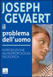 Il problema dell'uomo. Introduzione all'antropologia filosofica libro di Gevaert Joseph