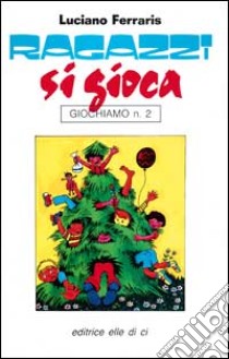 Ragazzi, si gioca libro di Ferraris Luciano