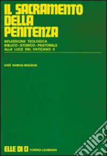 Il sacramento della penitenza. Riflessione teologico-storico-pastorale alla luce del Vaticano II libro di Ramos Regidor José