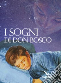 I sogni di don Bosco libro di Bosco Giovanni (san)