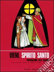 Vieni Spirito Santo. Preparazione alla Cresima. Testo per il fanciullo libro di Filippi Mario