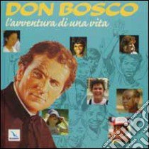 Don Bosco, l'avventura di una vita. Con CD-ROM libro di Rey Jacques