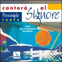 Canterò al Signore. Canti per assemblee liturgiche. Con CD Audio libro di Ruaro Pierangelo