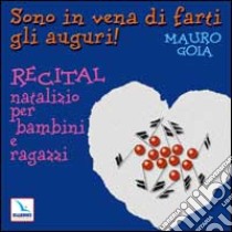 Sono in vena di farti gli auguri! Recital natalizio per bambini e ragazzi. Con CD Audio libro di Goia Mauro