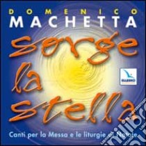 Sorge la stella. Canti per la messa e la liturgia del Natale. Con CD Audio libro di Machetta Domenico