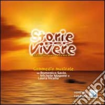 Storie per vivere. Commedia musicale su Domenico Savio, Michele Magone e Laura Vicuña. Con CD Audio libro di Bellochi Giuseppina; Costa Giuseppina; Bellocchi Armando