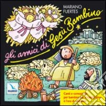 Gli amici di Gesù Bambino. Canti e coreografie per bambini per il catechismo e l'ora di religione. Con CD Audio libro di Fuertes Mariano