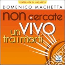 Non cercate un vivo tra i morti. CD Audio libro di Machetta Domenico