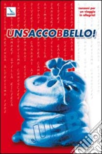 Unsaccobbello! Canzoni per un viaggio in allegria. Con CD Audio libro