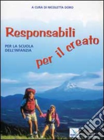 Responsabili per il creato. Per la Scuola dell'infanzia libro di Doro N. (cur.)