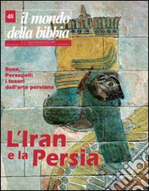 Il mondo della Bibbia (1999). Vol. 48: L'Iran e la Persia libro