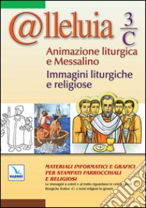 @lleluia. 3/C. Animazione liturgica e Messalino. Immagini liturgiche e religiose. Con CD-ROM libro di Gobbin M. (cur.)