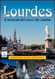 Lourdes. Il miracolo del cuore che cambia libro