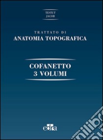 Trattato di anatomia topografica. Ediz. illustrata libro di Testut Léon; Jacob Honoré