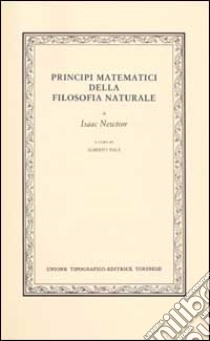 Principi matematici della filosofia naturale libro di Newton Isaac; Pala A. (cur.)