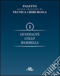 Nuovo trattato di tecnica chirurgica. Vol. 1: Generalità. Collo, mammella libro di Paletto Angelo Emilio