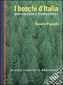 I boschi d'Italia. Sinecologia e biodiversità libro di Pignatti Sandro